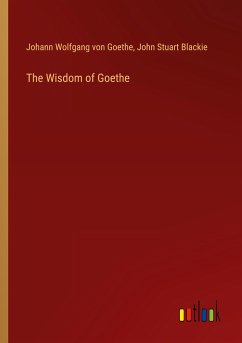 The Wisdom of Goethe - Goethe, Johann Wolfgang von; Blackie, John Stuart