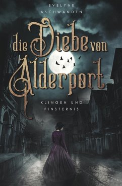 Die Diebe von Alderport: Klingen und Finsternis - Aschwanden, Evelyne