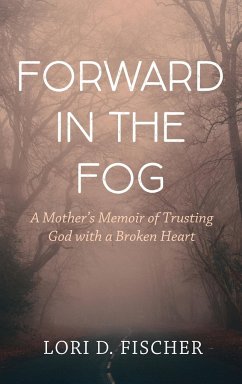 Forward in the Fog - Fischer, Lori D.