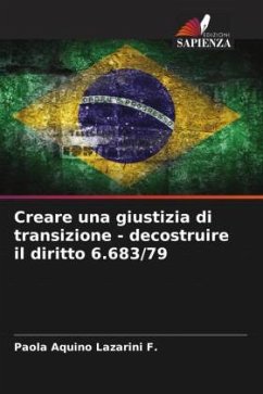 Creare una giustizia di transizione - decostruire il diritto 6.683/79 - Aquino Lazarini F., Paola