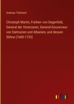 Christoph Martin, Freiherr von Degenfeld, General der Venezianer, General-Gouverneur von Dalmazien und Albanien, und dessen Söhne (1600-1733)
