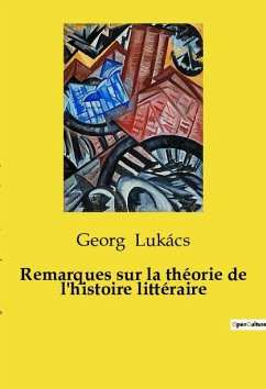 Remarques sur la théorie de l'histoire littéraire - Lukács, Georg