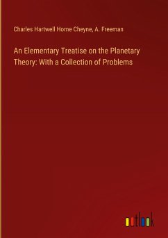 An Elementary Treatise on the Planetary Theory: With a Collection of Problems - Cheyne, Charles Hartwell Horne
