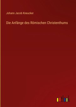 Die Anfänge des Römischen Christenthums