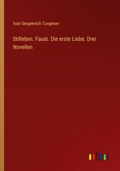 Stilleben. Faust. Die erste Liebe. Drei Novellen