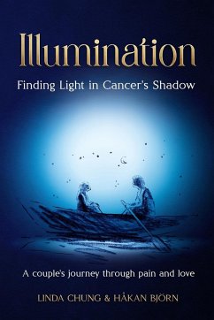 Illumination - Finding Light in Cancer's Shadow - Chung, Linda; Bj¿rn, Håkan