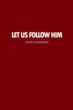 Let Us Follow Him - Sienkiewicz, Henryk