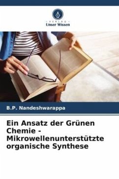 Ein Ansatz der Grünen Chemie - Mikrowellenunterstützte organische Synthese - Nandeshwarappa, B.P.