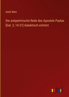 Die antipetrinische Rede des Apostels Paulus [Gal. 2, 14-21] dialektisch erörtert