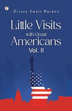 Little Visits with Great Americans, Vol. 2 - Marden, Orison Swett