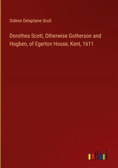Dorothea Scott, Otherwise Gotherson and Hogben, of Egerton House, Kent, 1611