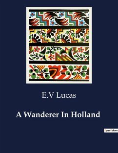 A Wanderer In Holland - Lucas, E. V