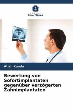 Bewertung von Sofortimplantaten gegenüber verzögerten Zahnimplantaten - Kundu, Atish