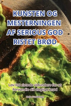 KUNSTEN OG MESTERNINGEN AF SERIOUS GOD RISTET BRØD - Helle Gustafsson