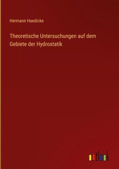Theoretische Untersuchungen auf dem Gebiete der Hydrostatik - Haedicke, Hermann
