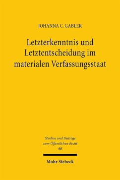Letzterkenntnis und Letztentscheidung im materialen Verfassungsstaat - Gabler, Johanna C.
