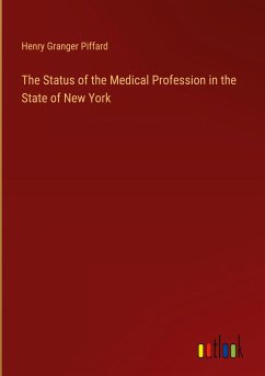 The Status of the Medical Profession in the State of New York - Piffard, Henry Granger