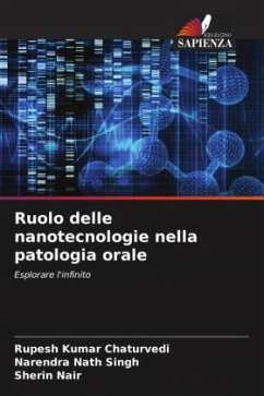 Ruolo delle nanotecnologie nella patologia orale - Chaturvedi, Rupesh Kumar;Singh, Narendra Nath;Nair, Sherin