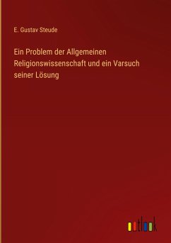 Ein Problem der Allgemeinen Religionswissenschaft und ein Varsuch seiner Lösung - Steude, E. Gustav