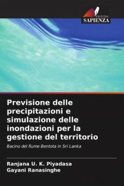 Previsione delle precipitazioni e simulazione delle inondazioni per la gestione del territorio - Piyadasa, Ranjana U. K.;Ranasinghe, Gayani