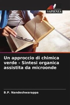 Un approccio di chimica verde - Sintesi organica assistita da microonde - Nandeshwarappa, B.P.