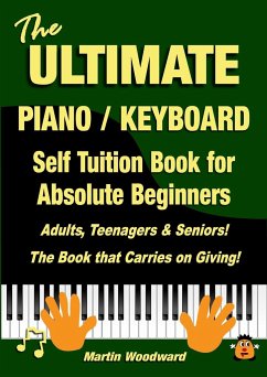 The ULTIMATE Piano / Keyboard Self Tuition Book for Absolute Beginners - Woodward, Martin