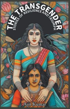 The Transgender Stories of Resilience & Triumph - Kumar, Ajit