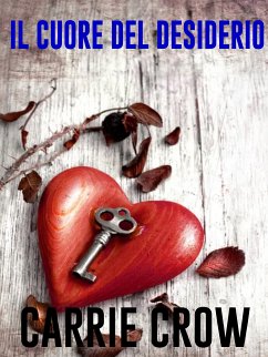 Il cuore del desiderio (eBook, ePUB) - Crow, Carrie