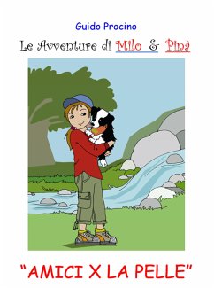 Le Avventure di Milo & Pinà. Amici per la pelle (eBook, ePUB) - Procino, Guido
