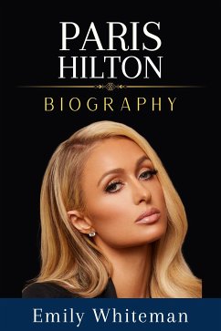 Paris Hilton Biography (eBook, ePUB) - Whiteman, Emily