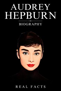 Audrey Hepburn Biography (eBook, ePUB) - Facts, Real