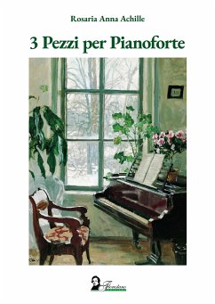 3 Pezzi per Pianoforte (fixed-layout eBook, ePUB) - Anna Achille, Rosaria