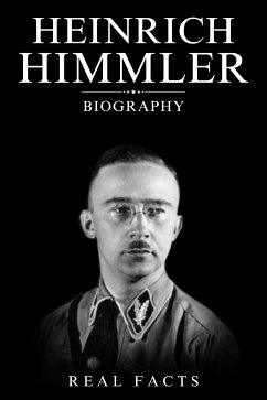 Heinrich Himmler Biography (eBook, ePUB) - Facts, Real