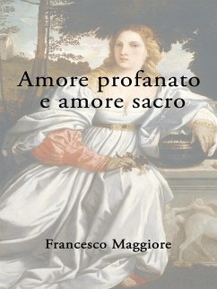 Amore Profanato e amore Sacro (eBook, ePUB) - Maggiore, Francesco