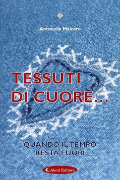 Tessuti di cuore... (eBook, ePUB) - Malosto, Antonella