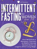 INTERMITTENT FASTING FOR WOMEN OVER 50: Reset Metabolism in Menopause, Overcome the Midlife Crisis and Maintain Health and Longevity While Losing Weight (eBook, ePUB)