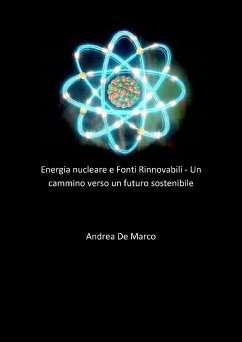 Energia nucleare e Fonti Rinnovabili - Un cammino verso un futuro sostenibile (eBook, ePUB) - De Marco, Andrea