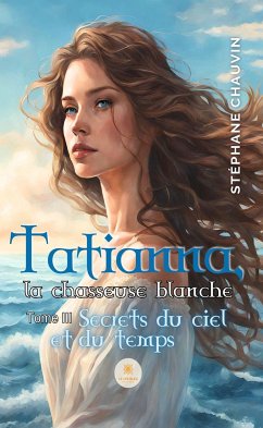 Tatianna, la chasseuse blanche - Tome 3 (eBook, ePUB) - Chauvin, Stéphane