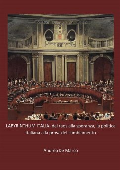 LABYRINTHUM ITALIA- dal caos alla speranza, la politica italiana alla prova del cambiamento (eBook, ePUB) - De Marco, Andrea