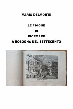 Le Piogge Di Dicembre a Bologna Nel Settecento (eBook, ePUB) - Delmonte, Mario