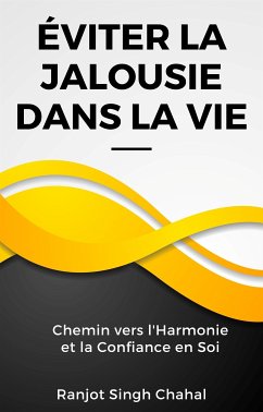 Éviter la Jalousie dans la Vie : Chemin vers l'Harmonie et la Confiance en Soi (eBook, ePUB) - Singh Chahal, Ranjot