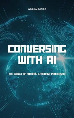 Conversing With AI: The World Of Natural Language Processing (eBook, ePUB) - Garcia, William