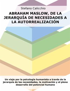 Abraham Maslow, de la jerarquía de necesidades a la autorrealización (eBook, ePUB) - Calicchio, Stefano