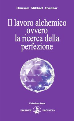 Il lavoro alchemico ovvero la ricerca della perfezione (eBook, ePUB) - Mikhaël Aïvanhov, Omraam