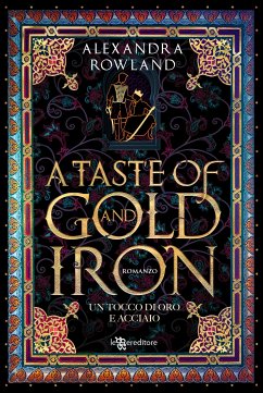 A Taste of Gold and Iron. Un tocco di oro e acciaio (eBook, ePUB) - Rowland, Alexandra