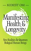 Manifesting Health & Longevity: New Realities for Quantum Biological Human Beings (eBook, ePUB)
