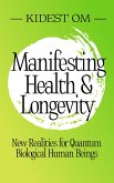 Manifesting Health & Longevity: New Realities for Quantum Biological Human Beings (eBook, ePUB) Manifesting Health & Longevity: New Realities for Quantum Biological Human Beings (eBook, ePUB)