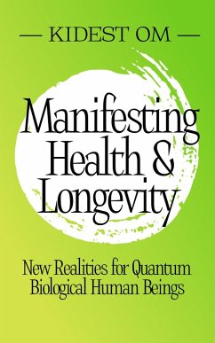 Manifesting Health & Longevity: New Realities for Quantum Biological Human Beings (eBook, ePUB) - Om, Kidest