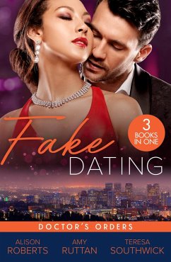 Fake Dating: Doctor's Orders (eBook, ePUB) - Roberts, Alison; Ruttan, Amy; Southwick, Teresa