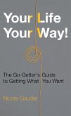 Your Life Your Way! The Go-Getter's Guide to Getting What You Want (The Mental Health Series, #2) (eBook, ePUB)